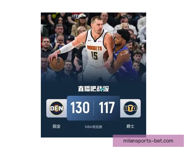 里程碑时刻约基奇连续两季场均三双掘金豪取七连胜